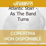 Atlantic Starr - As The Band Turns cd