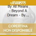By All Means - Beyond A Dream - By All Means cd