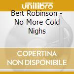 Bert Robinson - No More Cold Nighs cd