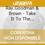 Ray.Goodman & Brown - Take It To The Limit cd