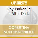 Ray Parker Jr. - After Dark cd