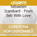 Sebastien Izambard - From Seb With Love cd