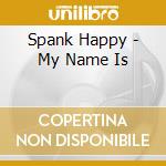 Spank Happy - My Name Is cd