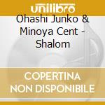 Ohashi Junko & Minoya Cent - Shalom cd