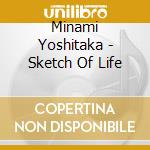 Minami Yoshitaka - Sketch Of Life cd