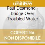 Paul Desmond - Bridge Over Troubled Water cd