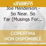Joe Henderson - So Near. So Far (Musings For Miles) cd