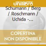 Schumann / Berg / Roschmann / Uchida - Schumann: Liederkreis / Frauenliebe & Leben / Berg cd