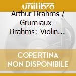 Arthur Brahms / Grumiaux - Brahms: Violin Sonatas cd musicale