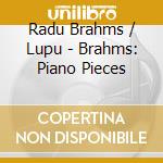 Radu Brahms / Lupu - Brahms: Piano Pieces cd