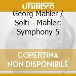 Georg Mahler / Solti - Mahler: Symphony 5 cd