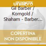 Gil Barber / Korngold / Shaham - Barber & Korngold: Violin Concertos Etc cd