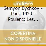 Semyon Bychkov - Paris 1920 - Poulenc: Les Biches / Milhaud: Boeuf cd