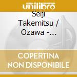 Seiji Takemitsu / Ozawa - Takemitsu: November Steps / Eclipse / A String cd