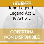 John Legend - Legend Act 1 & Act 2 (2 Cd) cd