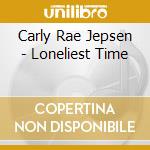 Carly Rae Jepsen - Loneliest Time cd musicale