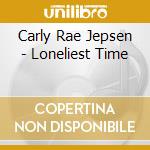 Carly Rae Jepsen - Loneliest Time cd