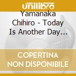 Yamanaka Chihiro - Today Is Another Day (2 Cd) cd
