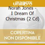 Norah Jones - I Dream Of Christmas (2 Cd) cd