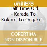 Half Time Old - Karada To Kokoro To Ongaku Ni Tsuite cd