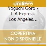 Noguchi Goro - L.A.Express Los Angeles Tsuushin cd