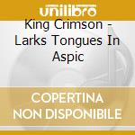 King Crimson - Larks Tongues In Aspic cd