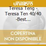 Teresa Teng - Teresa Ten 40/40 -Best Selection (2 Cd) cd