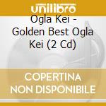 Ogla Kei - Golden Best Ogla Kei (2 Cd) cd