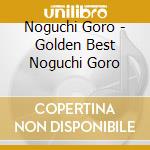Noguchi Goro - Golden Best Noguchi Goro cd