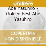 Abe Yasuhiro - Golden Best Abe Yasuhiro cd