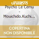 Psycho Le Cemu - Mouichido.Kuchi Zuke Wo cd