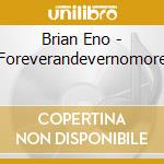 Brian Eno - Foreverandevernomore cd musicale