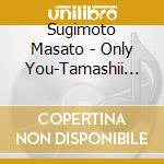 Sugimoto Masato - Only You-Tamashii Wo Kome Te- cd