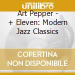 Art Pepper - + Eleven: Modern Jazz Classics cd
