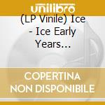 (LP Vinile) Ice - Ice Early Years [1990-1992] vinile