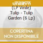 (LP Vinile) Tulip - Tulip Garden (6 Lp) vinile