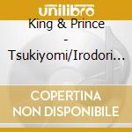 King & Prince - Tsukiyomi/Irodori (2 Cd) cd