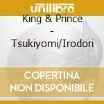 King & Prince - Tsukiyomi/Irodori cd