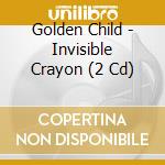 Golden Child - Invisible Crayon (2 Cd) cd