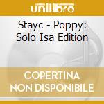 Stayc - Poppy: Solo Isa Edition cd musicale