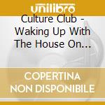Culture Club - Waking Up With The House On Fire cd