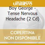 Boy George - Tense Nervous Headache (2 Cd) cd