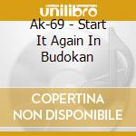 Ak-69 - Start It Again In Budokan cd musicale