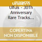 Ulfuls - 30Th Anniversary Rare Tracks Complete Box[Kocchi Mo Eenen] (4 Cd) cd