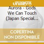 Aurora - Gods We Can Touch (Japan Special Edition) cd