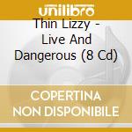 Thin Lizzy - Live And Dangerous (8 Cd) cd musicale