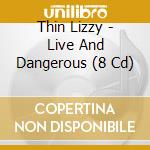 Thin Lizzy - Live And Dangerous (8 Cd) cd