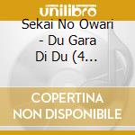 Sekai No Owari - Du Gara Di Du (4 Blu-Ray) cd