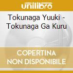 Tokunaga Yuuki - Tokunaga Ga Kuru cd musicale