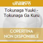Tokunaga Yuuki - Tokunaga Ga Kuru cd